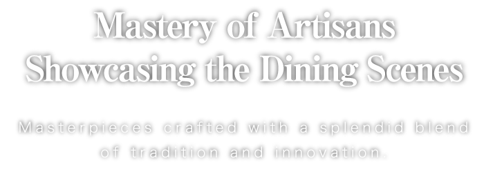 Mastery of Artisans Showcasing the Dining Scenes